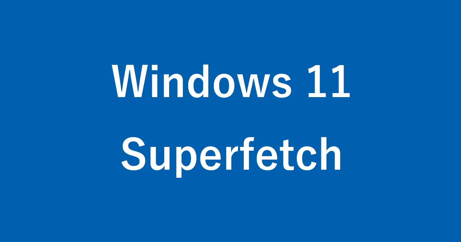 windows 11 superfetch